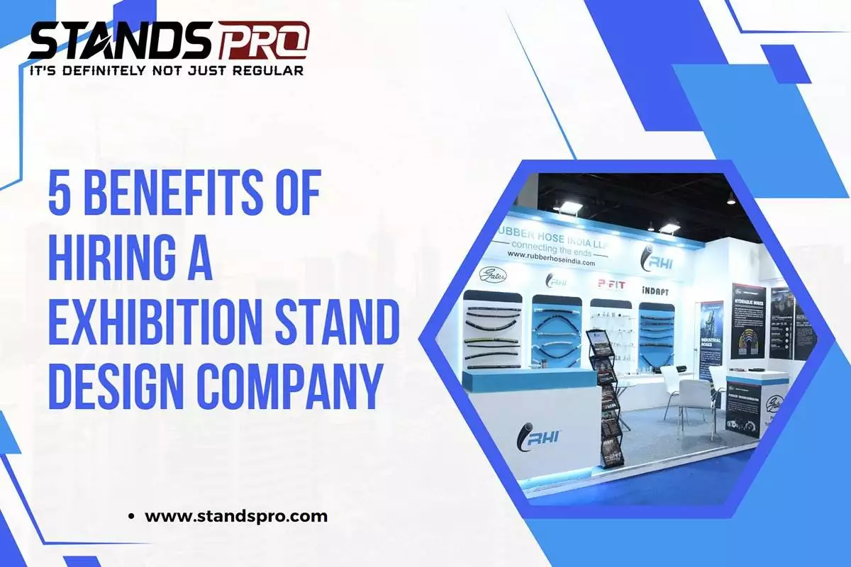 5 Benefits of Hiring a Exhibition Stand Design Company & Benefit Your Brand