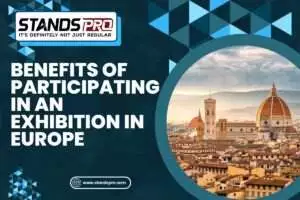 Benefits of Participating in an Exhibition in Europe or Exhibition Stand Building