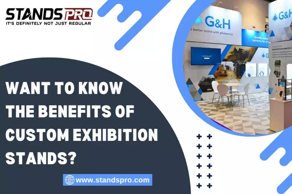 Want To Know The Benefits Of Custom Exhibition Stands?