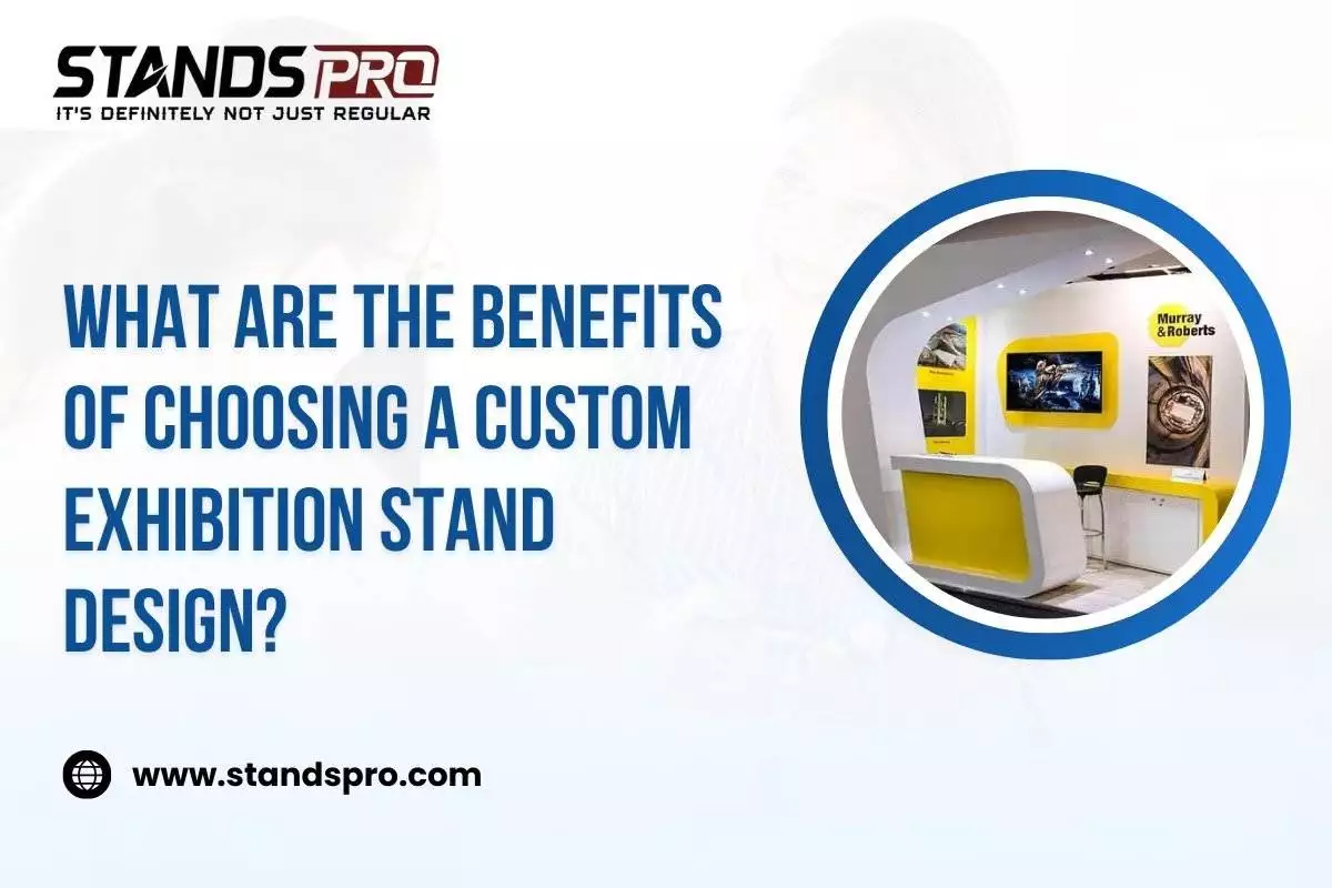 What are the benefits of choosing a custom exhibition stand design?