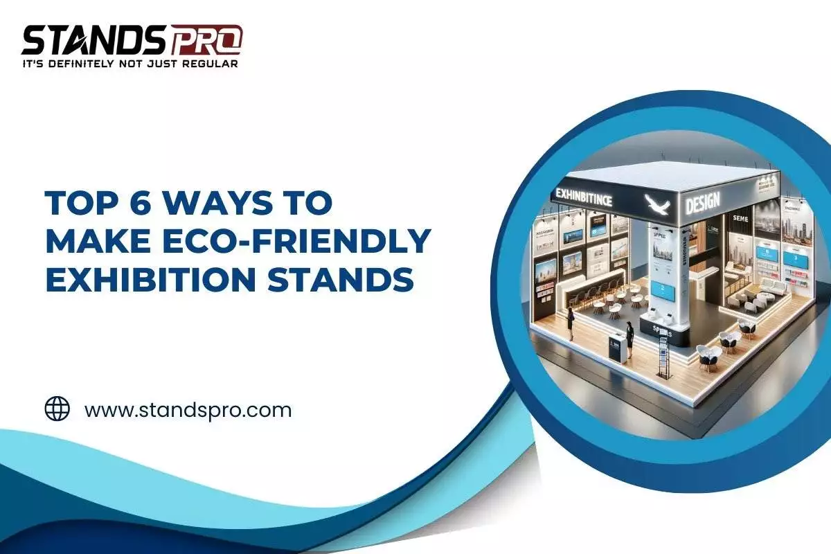 Top 6 Ways to Make Eco-Friendly Exhibition Stands