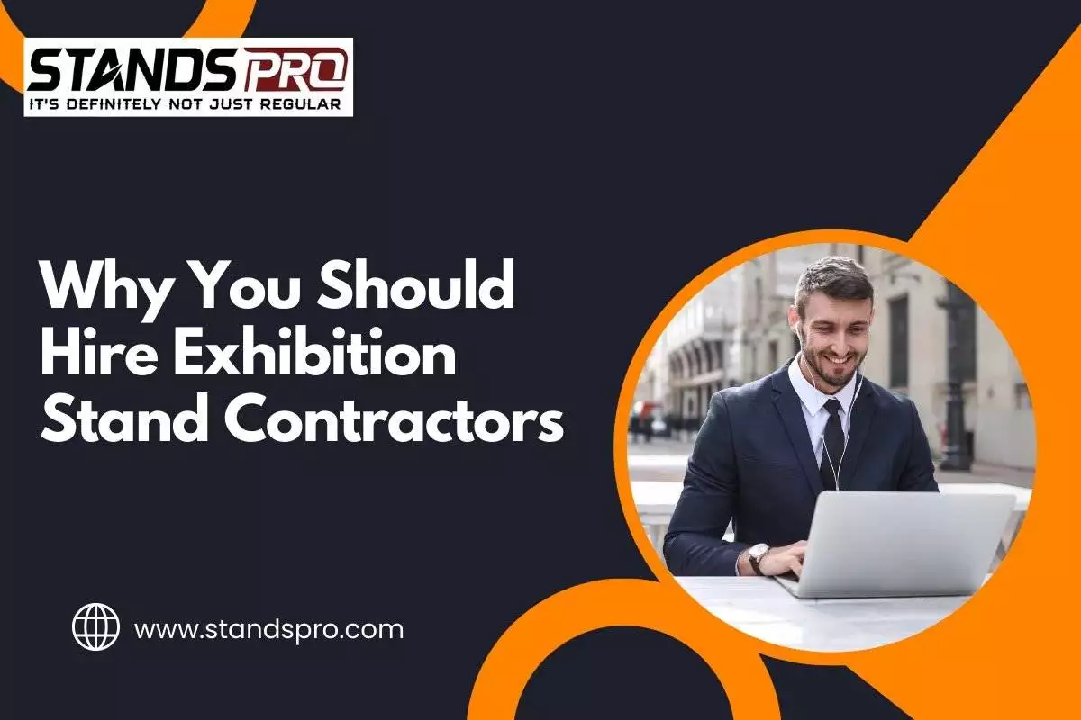 Why You Should Hire Exhibition Stand Contractors