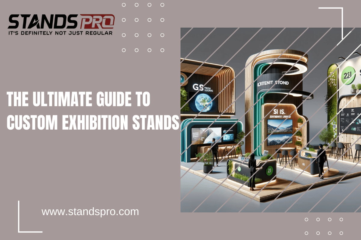 The Ultimate Guide to Custom Exhibition Stands